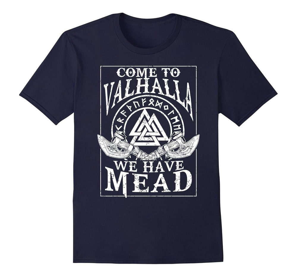 Viking Come To Valhalla We Have Mead Norse Mythology T Shirt